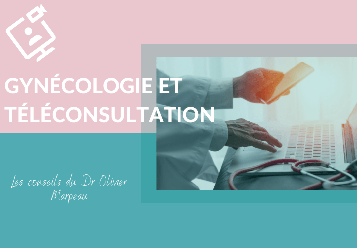 COMMENT LA TÉLÉCONSULTATION RÉINVENTE LA CONSULTATION EN GYNÉCOLOGIE ?