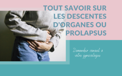 Tout savoir sur les descentes d’organes ou prolapsus