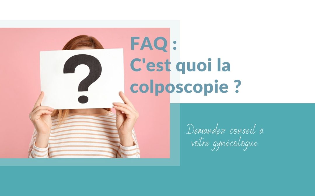 FAQ : c’est quoi la colposcopie ?