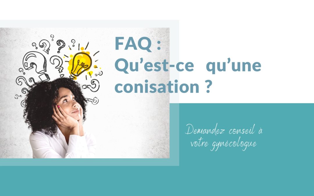 FAQ : Qu’est-ce qu’une conisation