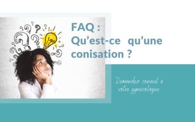 FAQ : Qu’est-ce qu’une conisation