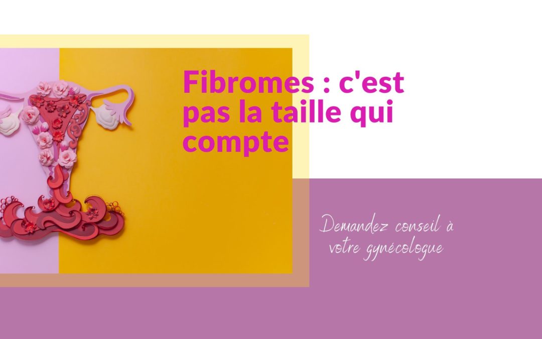 Fibromes : ce n’est pas la taille qui compte