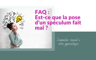 FAQ : Est-ce que la pose d’un speculum fait mal ?