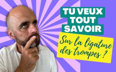 Toutes les réponses sur la ligature des trompes
