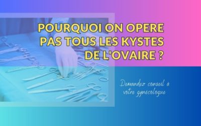 Pourquoi n’opère t-on pas tous les kystes de l’ovaire ?