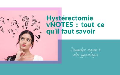 Hystérectomie vNOTES : tout ce qu’il faut savoir